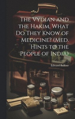 bokomslag Vydian and the Hakim, What Do They Know of Medicine? (Med. Hints to the People of India)