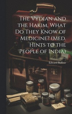 The Vydian and the Hakim, What Do They Know of Medicine? (Med. Hints to the People of India) 1