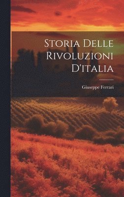 bokomslag Storia Delle Rivoluzioni D'italia