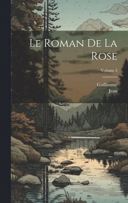 Le Roman De La Rose; Volume 3 1