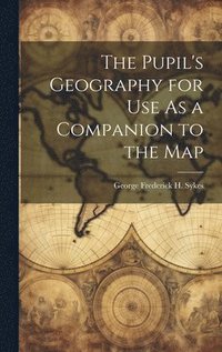 bokomslag Pupil's Geography for Use As a Companion to the Map