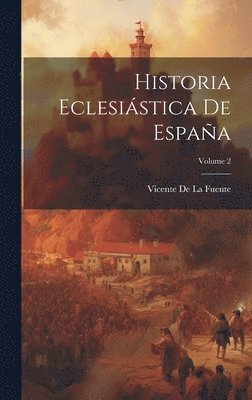 bokomslag Historia Eclesistica De Espaa; Volume 2