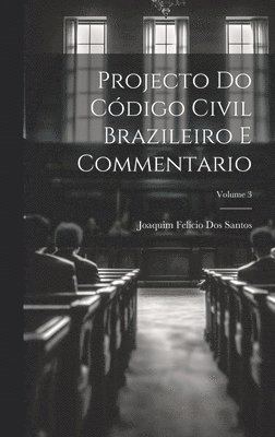 Projecto Do Cdigo Civil Brazileiro E Commentario; Volume 3 1