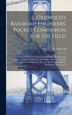 bokomslag Griswold's Railroad Engineers' Pocket Companion for the Field