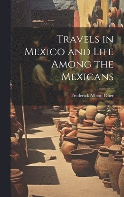 bokomslag Travels in Mexico and Life Among the Mexicans