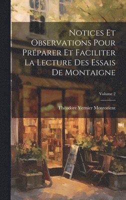 bokomslag Notices Et Observations Pour Préparer Et Faciliter La Lecture Des Essais De Montaigne; Volume 2