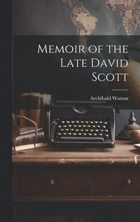 bokomslag Memoir of the Late David Scott