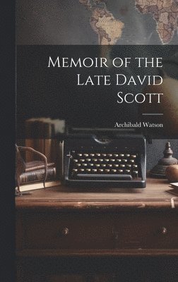Archibald Watson - Memoir of the Late David Scott, Inbunden