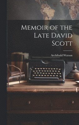 Memoir of the Late David Scott 1