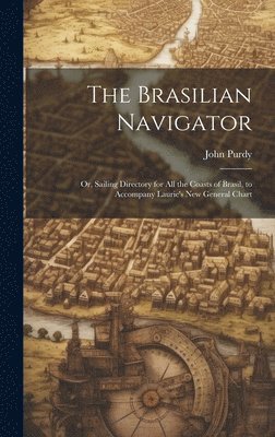John Purdy - Brasilian Navigator, Inbunden