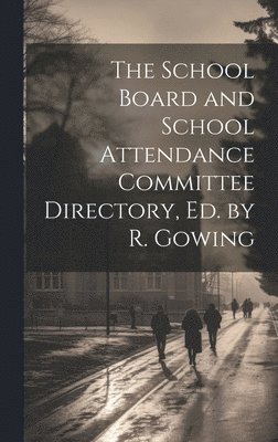 bokomslag School Board and School Attendance Committee Directory, Ed. by R. Gowing