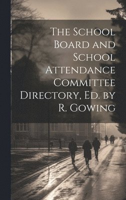 bokomslag The School Board and School Attendance Committee Directory, Ed. by R. Gowing