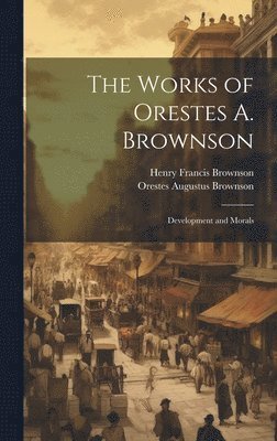 The Works of Orestes A. Brownson 1
