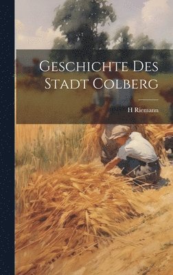 Geschichte Des Stadt Colberg 1