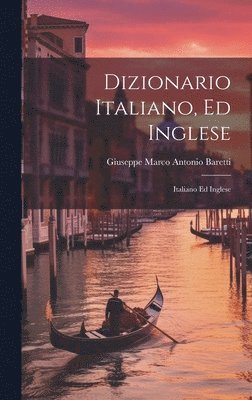 Giuseppe Marco Antonio Baretti - Dizionario Italiano, Ed Inglese, Inbunden