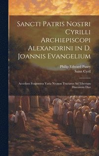 bokomslag Sancti Patris Nostri Cyrilli Archiepiscopi Alexandrini in D. Joannis Evangelium
