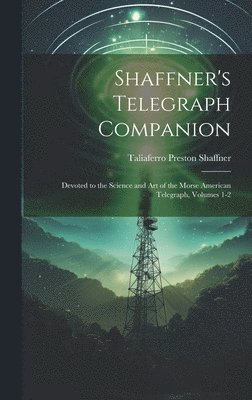 Taliaferro Preston Shaffner - Shaffner's Telegraph Companion, Inbunden