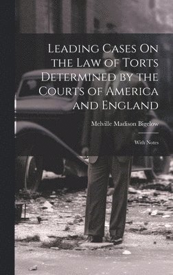 bokomslag Leading Cases On the Law of Torts Determined by the Courts of America and England