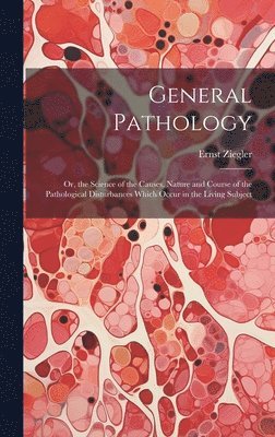 Ernst Ziegler - General Pathology, Inbunden