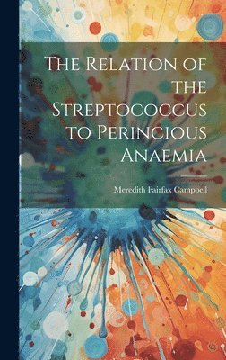 bokomslag The Relation of the Streptococcus to Perincious Anaemia