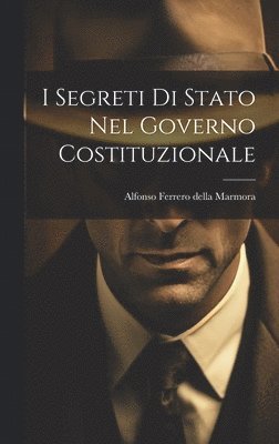 bokomslag I Segreti Di Stato Nel Governo Costituzionale