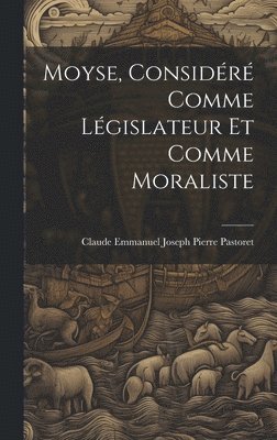 Claude Emmanuel Joseph Pierre Pastoret - Moyse, Considéré Comme Législateur Et Comme Moraliste, Inbunden