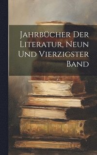 bokomslag Jahrbcher Der Literatur, Neun und vierzigster Band