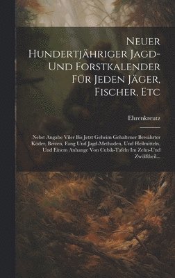 Neuer Hundertjhriger Jagd-Und Forstkalender Fr Jeden Jger, Fischer, Etc 1