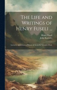 bokomslag The Life and Writings of Henry Fuseli ...