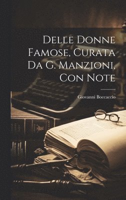 Giovanni Boccaccio - Delle Donne Famose, Curata Da G. Manzioni, Con Note, Inbunden