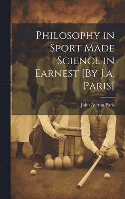 bokomslag Philosophy in Sport Made Science in Earnest [By J.a. Paris]