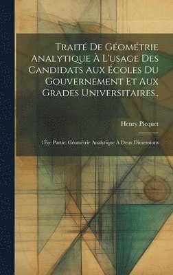 bokomslag Traité De Géométrie Analytique À L'usage Des Candidats Aux Écoles Du Gouvernement Et Aux Grades Universitaires..