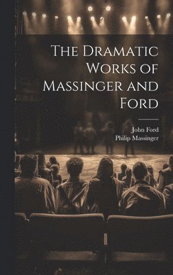 John Ford, Philip Massinger - Dramatic Works of Massinger and Ford, Inbunden