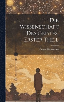 bokomslag Die Wissenschaft Des Geistes, Erster Theil