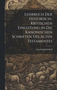 bokomslag Lehrbuch Der Historisch-Kritischen Einleitung in Die Kanonischen Schriften Des Alten Testamentes
