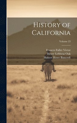 bokomslag History of California; Volume 23