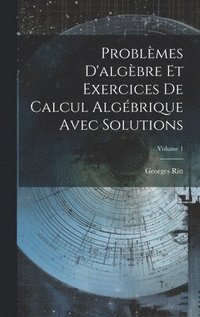 bokomslag Problmes D'algbre Et Exercices De Calcul Algbrique Avec Solutions; Volume 1