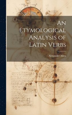 bokomslag An Etymological Analysis of Latin Verbs