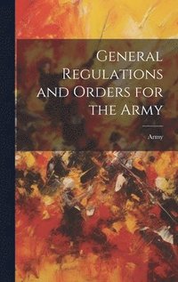 bokomslag General Regulations and Orders for the Army