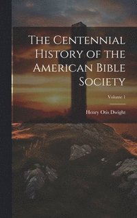 bokomslag The Centennial History of the American Bible Society; Volume 1