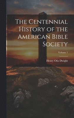 The Centennial History of the American Bible Society; Volume 1 1