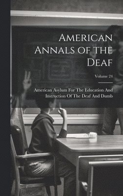 American Annals of the Deaf; Volume 24 1