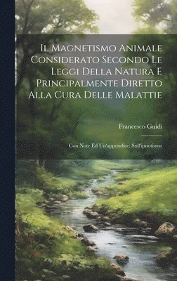 Francesco Guidi - Magnetismo Animale Considerato Secondo Le Leggi Della Natura E Principalmente Diretto Alla Cura Delle Malattie, Inbunden