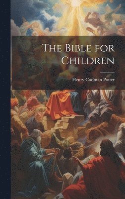Henry Codman Potter - Bible for Children, Inbunden