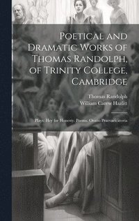 bokomslag Poetical and Dramatic Works of Thomas Randolph, of Trinity College, Cambridge