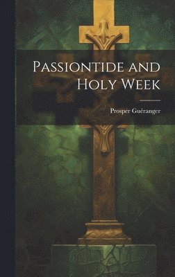bokomslag Passiontide and Holy Week