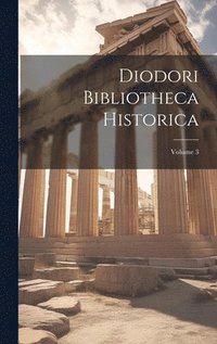 bokomslag Diodori Bibliotheca Historica; Volume 3