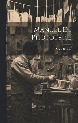 M G Bonnet, M. G. Bonnet, M G. Bonnet - Manuel De Phototypie, Inbunden