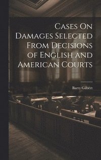 bokomslag Cases On Damages Selected From Decisions of English and American Courts