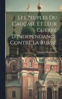 bokomslag Les Peuples Du Caucase Et Leur Guerre D'independance Contre La Russie